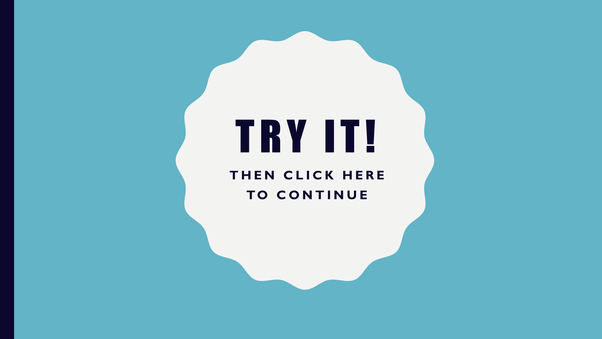 Try it and click here to continue